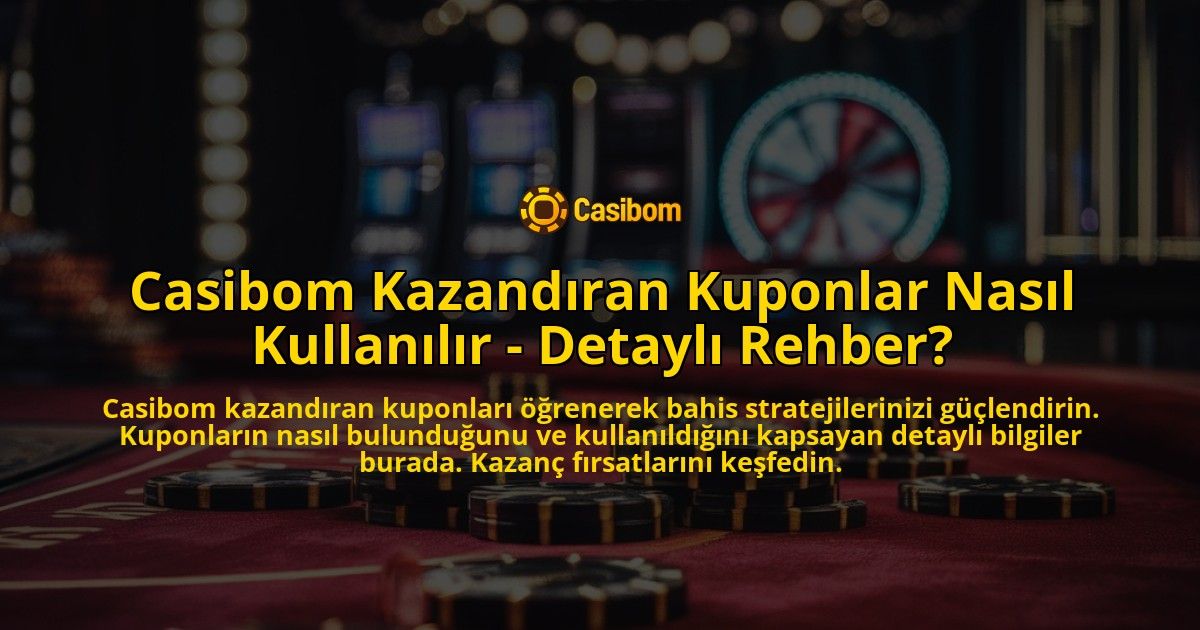 Casibom-Kazandiran-Kuponlar-Nasil-Kullanilir---Detayli-Rehber-overlay-1769248939.jpg