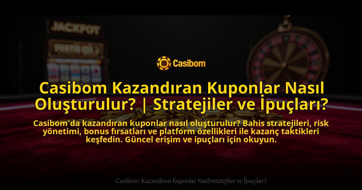 Casibom-Kazandiran-Kuponlar-Nasil-Olusturulur-Stratejiler-ve-Ipuclari-overlay-1773546507.jpg