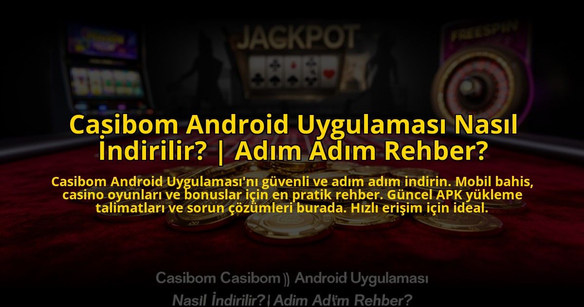Casibom-Android-Uygulamasi-Nasil-Indirilir-Adim-Adim-Rehber-overlay-1775007421.jpg